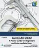 Книга AutoCAD 2022 : A Power Guide for Beginners and Intermediate Users