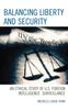 The Balancing Liberty and Security : An Ethical Study of U.S. Foreign Intelligence Surveillance, 2001-2009 Book
