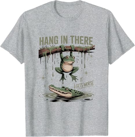 Hang in There It Gets Worse Sarcastic Saying Tee Funny Frog Crocodile Humor TShirt Novelty Gift Y2k Street Short Sleeve Tops