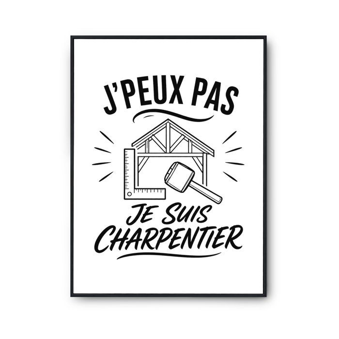 Poster J’peux pas je suis Charpentier J'peux pas minimaliste | Affiche Papier Photo 310 g Finition Perlée Format Taille A4