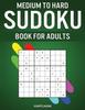 Книга Medium To Hard Sudoku Books for Adults : 200 Medium and 200 Hard Sudokus for Adults with Experience