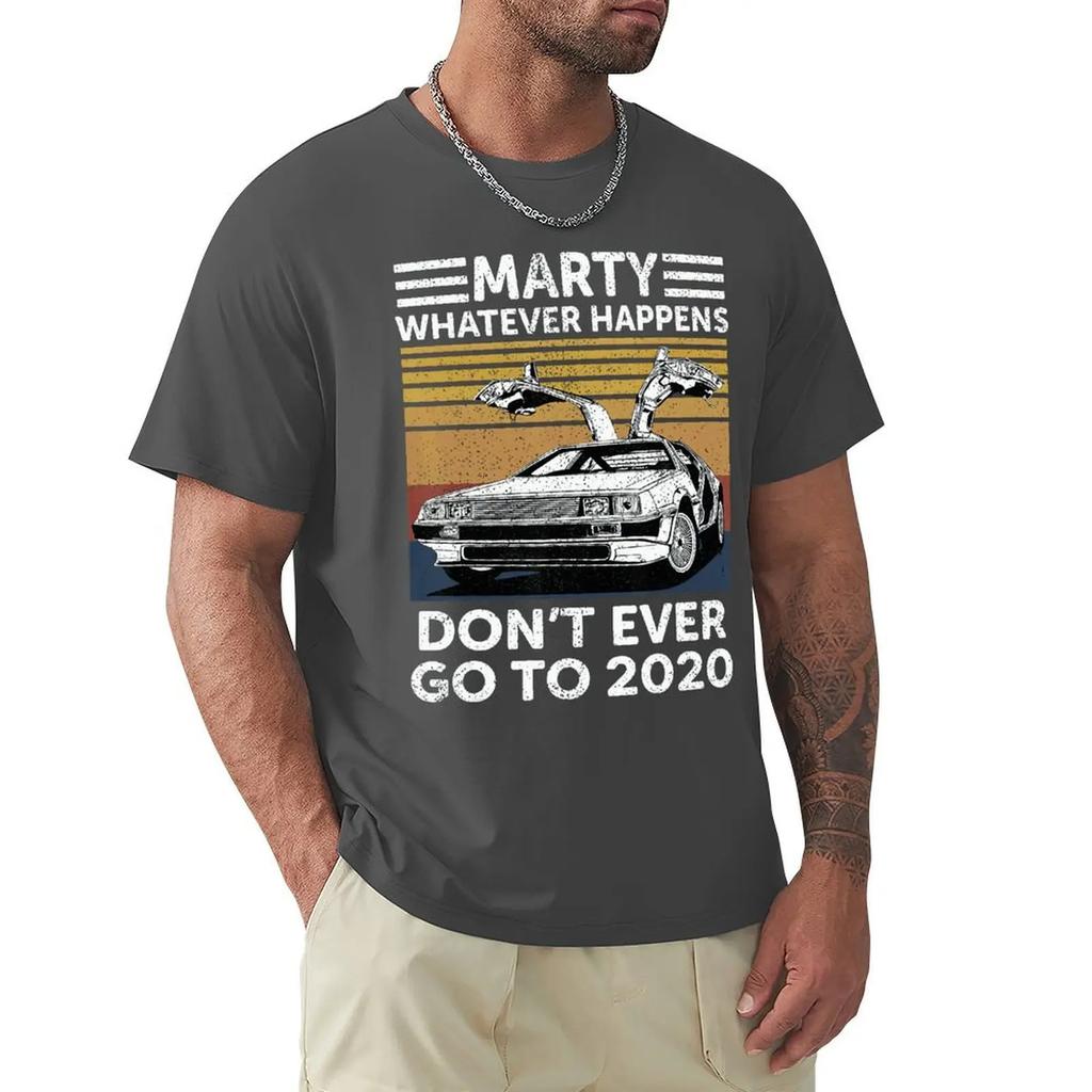Vintage Car Marty Whatever Happens Don't Ever Go To 2020 T Shirt Harajuku Short Sleeve T-shirt 100% Cotton Graphics Tshirt Tops