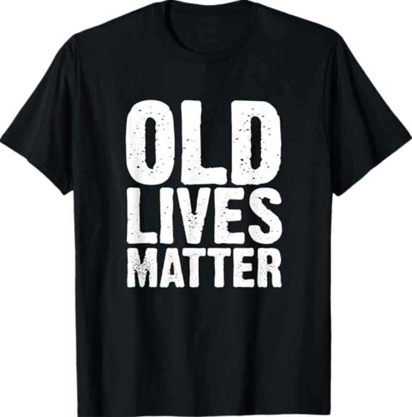 Old Lives Matter 40th 50th 60th Birthday T-Shirt