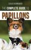 Книга The Complete Guide To Papillons Choosing Feeding Training Exercising And Loving by Tarah Schwartz - Hardback