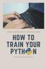 Книга How To Train Your Python : A Hilarious Way of Learning How To Code with Python.