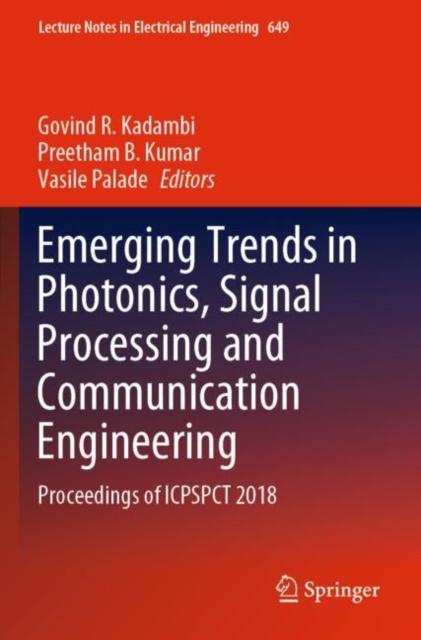 The Emerging Trends In Photonics, Signal Processing and Communication Engineering : Proceedings of ICPSPCT 2018 : 649 Book