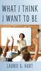The What I Think I Want To Be Book