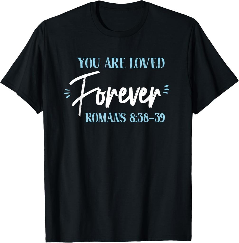 you are loved forever romans 8:38-39 christian god church T-Shirt