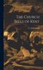 Книга The Church Bells of Kent