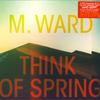 LP Record M. WARD - Think Of Spring 77901 Anti- 2021 US Rock