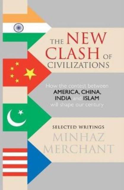 The New Clash of Civilizations : How the Contest Between America, China, India and Islam Will Shape Our Century Book