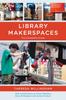 Книга Library Makerspaces : The Complete Guide