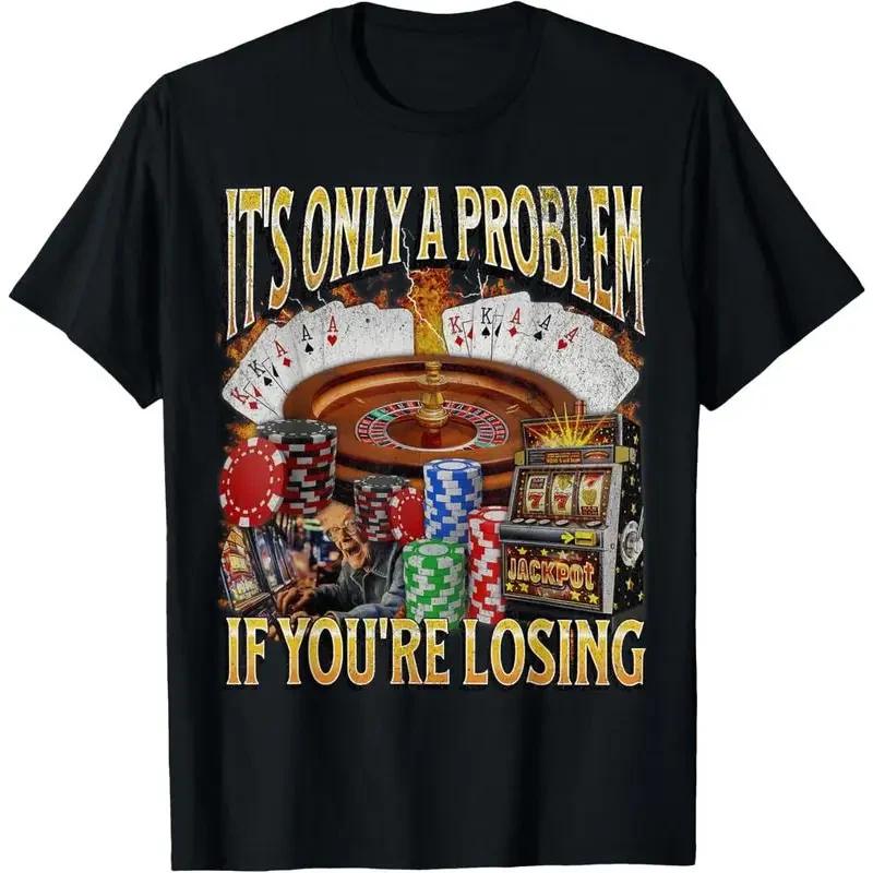 cotton graphic fashion round neck tee Only A Problem If You're Losing T-Shirt