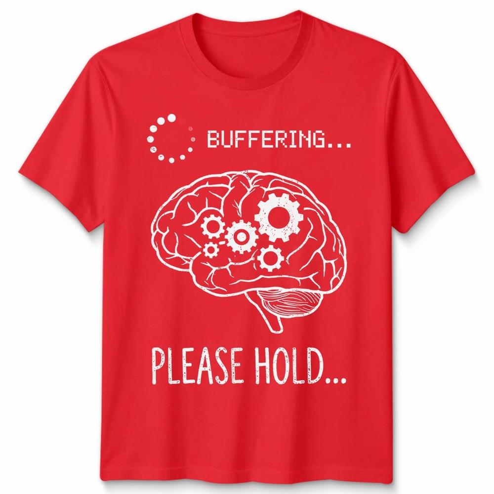 Buffering Please Hold Brain Tech Humor Unisexs Unisexs Graphic Tee