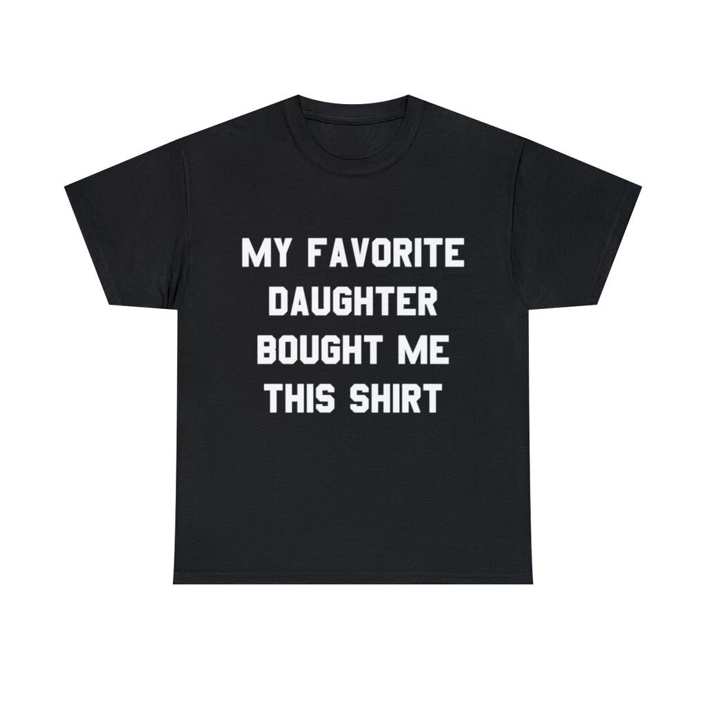 My Favorite Daughter Bought Me This Shirt Graphic Tee Shirt, S-5XL