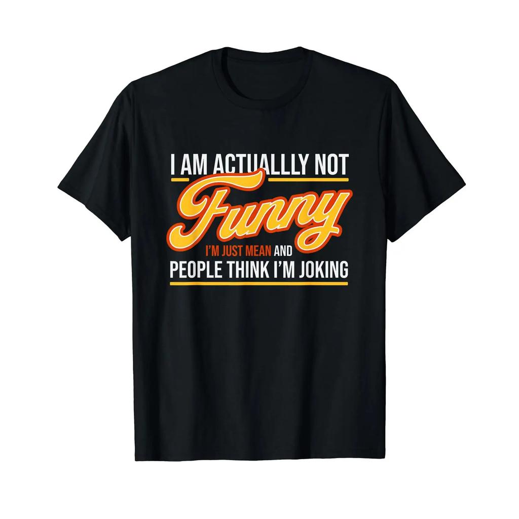 I Am Actually Not Funny Im Just Mean Sarcastic Humor Quotes T Shirt Vintage Streetwear Graphic Homme Versatile