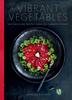 The Vibrant Vegetables : 100+ Delicious Recipes Using 20+ Common Veggies Book