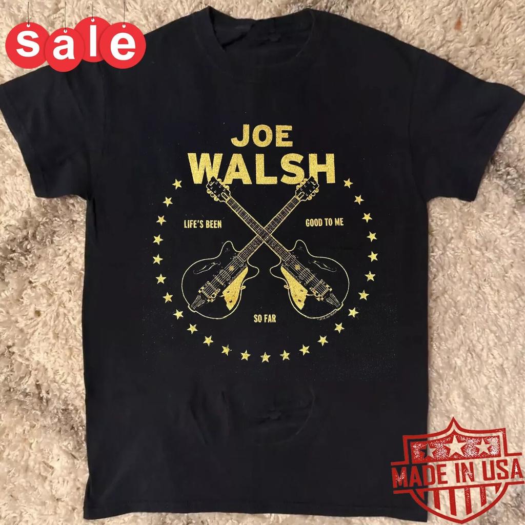 New JOE WALSH Life s Been Good Gift For Fans Unisex S-5XL Shirt 1LU415