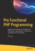 Книга Pro Functional PHP Programming : Application Development Strategies for Performance Optimization, Concurrency, Testability, and Code Brevity