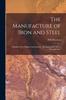 Книга The Manufacture of Iron and Steel : A Handbook for Engineering Students, Merchants and Users of Iron and Steel