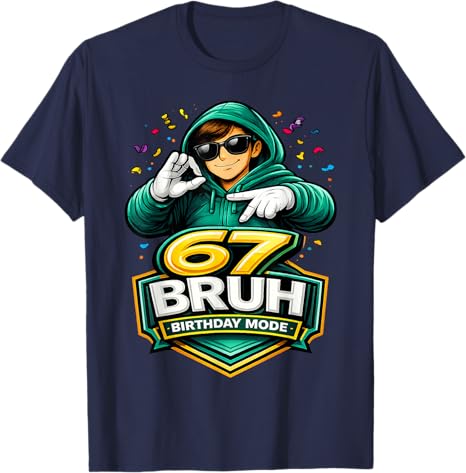 67 Bruh Birthday Mode Funny 6 7 Meme Party TShirt Boys Fashion Y2k Streetwear Clothes Hip Hop Rap Saying Tee Unique Gift Outfit