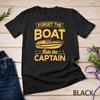 Forget The Boat Ride The Captain Funny Boating Unisex T-shirt