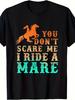 Stylish And Comfortable - You Don'T Scare Me, I Ride a Mare Unisex Horse Riding Tee for Summer 2025, with Short Sleeves And Crafted from 220G Pure Fab