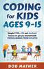 The Coding for Kids Ages 9-15 : Simple HTML, CSS and JavaScript Lessons To Get You Started with Programming from Scratch Book