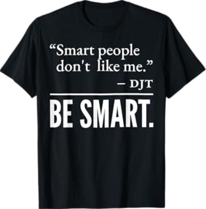 Smart People Don't Like Me T-Shirt Unisex T-Shirt