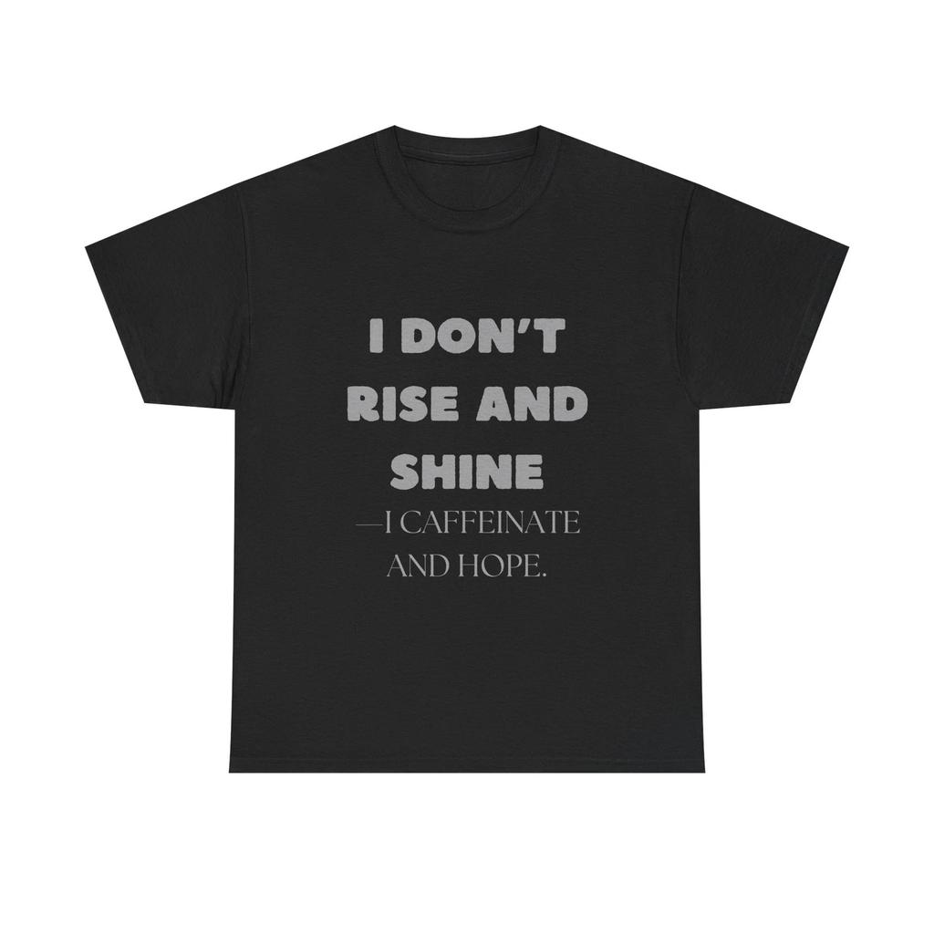 I Don’t Rise and Shine Funny Coffee T shirt Caffeinate and Hope Humor Tee