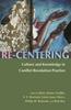The Re-Centering Culture and Knowledge In Conflict Resolution Practice Book