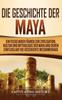 Книга Die Geschichte Der Maya Ein Fesselnder Fuhrer Zur Zivilisation Kultur Und Mytho by Captivating History - Hardback