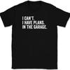 I Can't I Have Plans In The Garage T-Shirt Tee Funny Fathers Day Dad Gift
