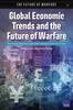 The Global Economic Trends and the Future of Warfare : The Changing Global Environment and Its Implications for the U.S. Air Force Book