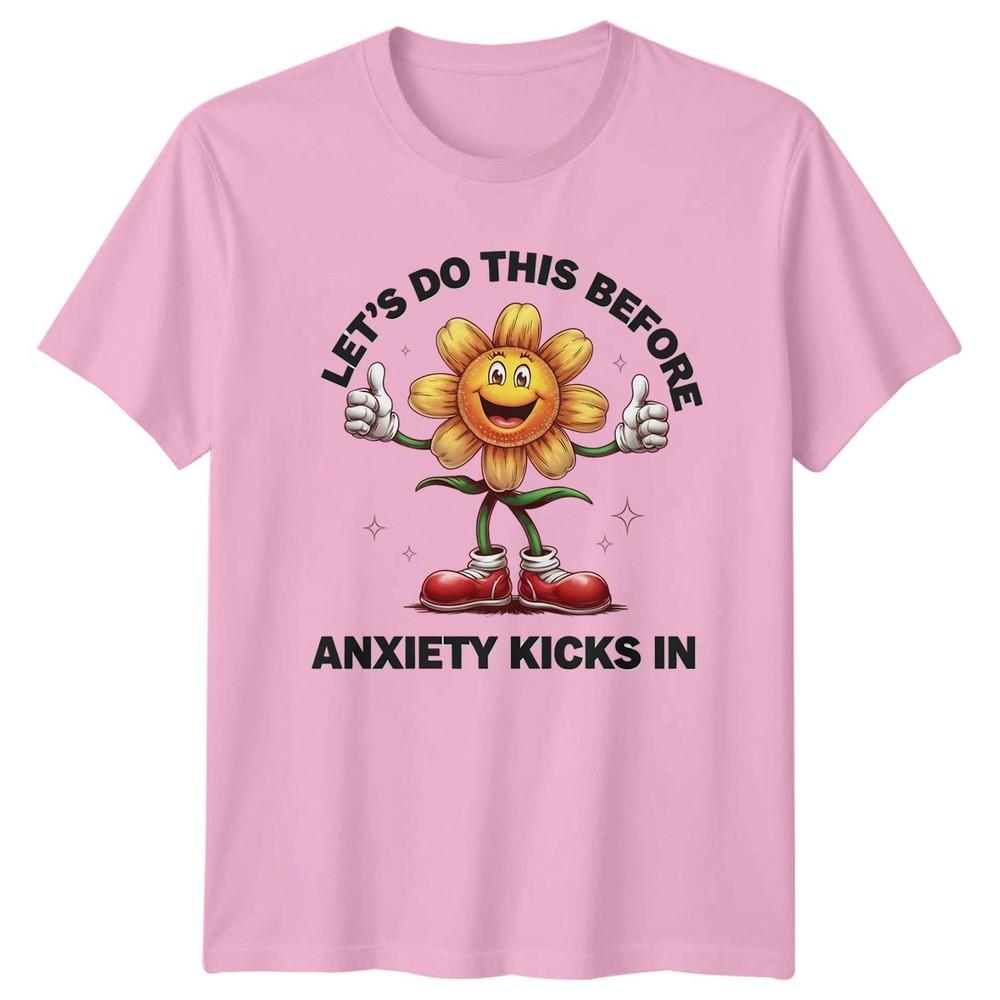 Lets Do This Before Anxiety Kicks TShirt Funny Quotes Unisextal Health Birthday