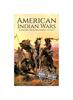 Книга American Indian Wars : A History from Beginning To End