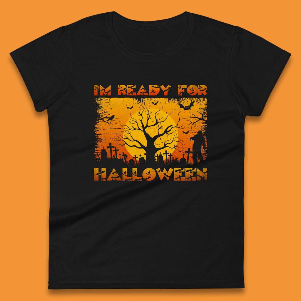 I'm Ready For Halloween Horror Scary Halloween Zombie Graveyards With Dead Tree Womens Tee T Shirt Mens Tops Unisex Top