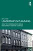 The Leadership In Planning : How To Communicate Ideas and Effect Positive Change Book
