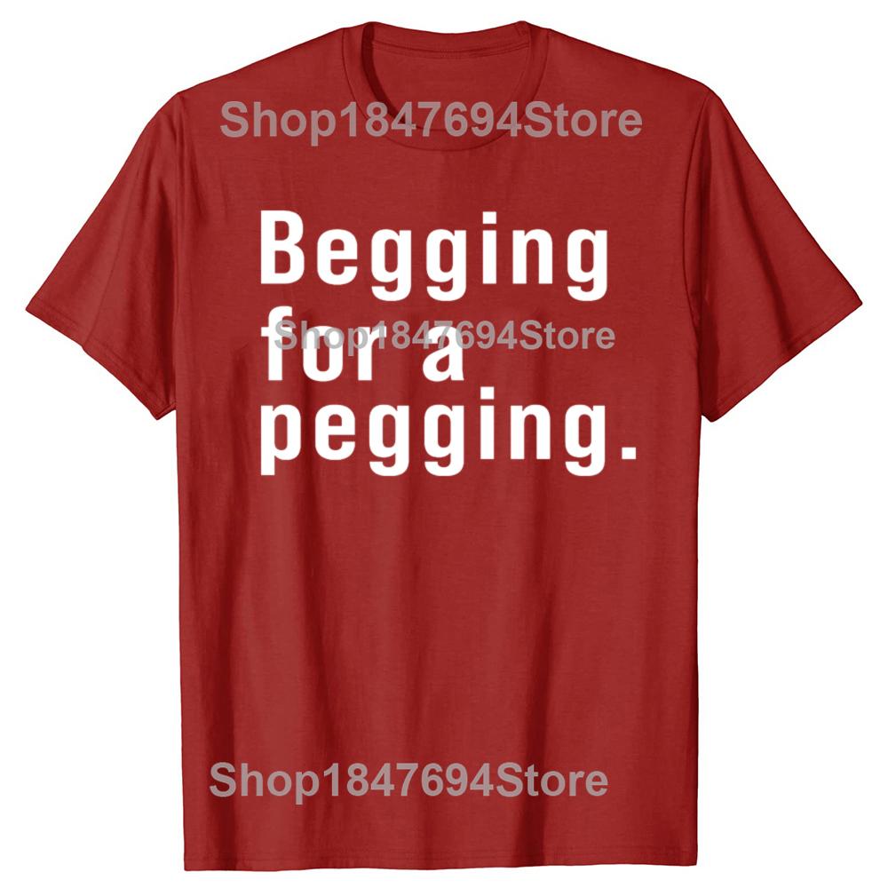 Футболка Begging for A Pegging с забавным принтом в виде букв, весна-лето, хлопковые мягкие футболки, свободные повседневные футболки, уличная одежда унисекс