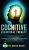 The Cognitive Behavioral Therapy - 11 Simple CBT Techniques To Strengthen Self-Awareness and Overcome Anxiety, Depression and Intrusive Thoughts : 1 Book