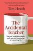 Книга The Accidental Teacher : The Joys, Ambitions, Ideals, Stuff-ups and Heartaches of a Teaching Life