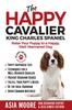 Книга The Happy Cavalier King Charles Spaniel : Raise Your Puppy To a Happy, Well-Mannered Dog