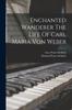 Книга Enchanted Wanderer The Life Of Carl Maria Von Weber