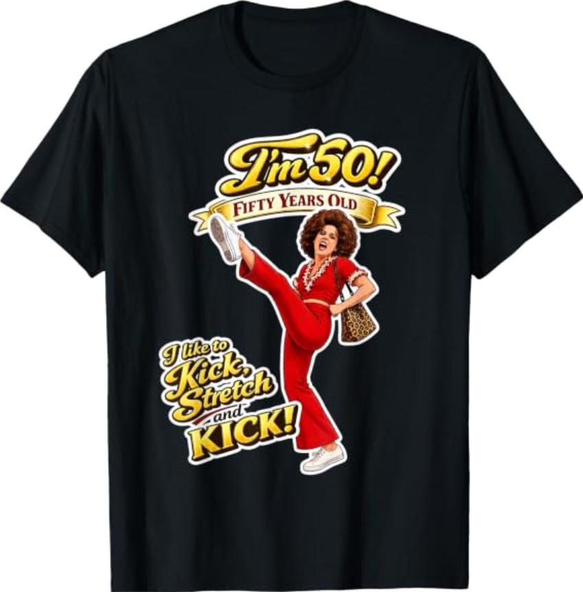 Sally Omalley I'm 50! I Like to Kick & Stretch Funny Graphic T-Shirt