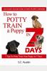 Книга How To Potty Train A Puppy In 7 Days - 7 Tips To Potty Train Your Puppy In 7 Days