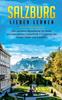 Книга Salzburg Lieben Lernen : Der Perfekte Reisefuhrer Fur Einen Unvergesslichen Aufenthalt In Salzburg Inkl. Insider-Tipps Und Packliste