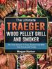 Книга The Ultimate Traeger Wood Pellet Grill And Smoker : The Tasty Recipes To Enjoy Smoked Food With Your Friends And Family