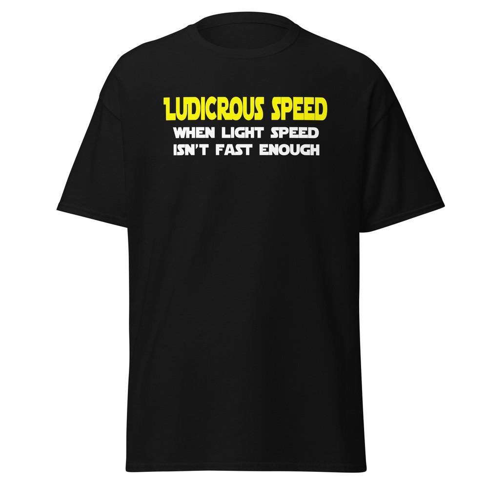 Ludicrous Speed When Lightspeed Isn't Fast Enough - Spaceballs Shirt - Unisex Unisex T-Shirt