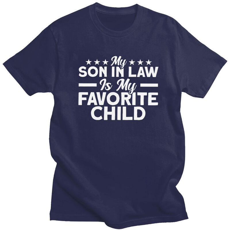 My Son In Law Is My Favorite Child Family T Shirt for Men Tshirts Humor Summer Style Short Sleeve Tee Shirt Loose Fit