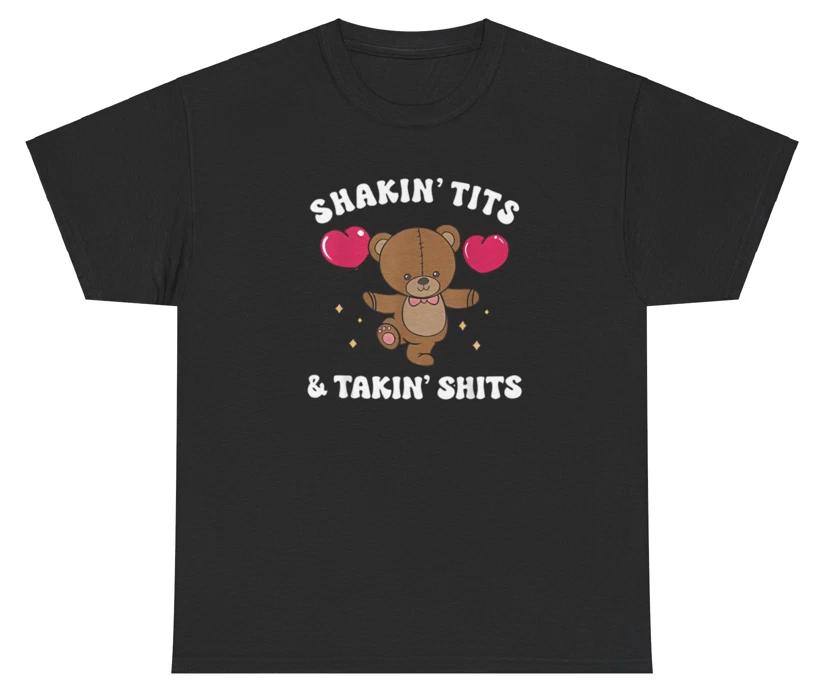 Shakin’ Tits And Takin’ Sh*ts T Shirt Funny Meme Silly Sarcastic Playful Tee